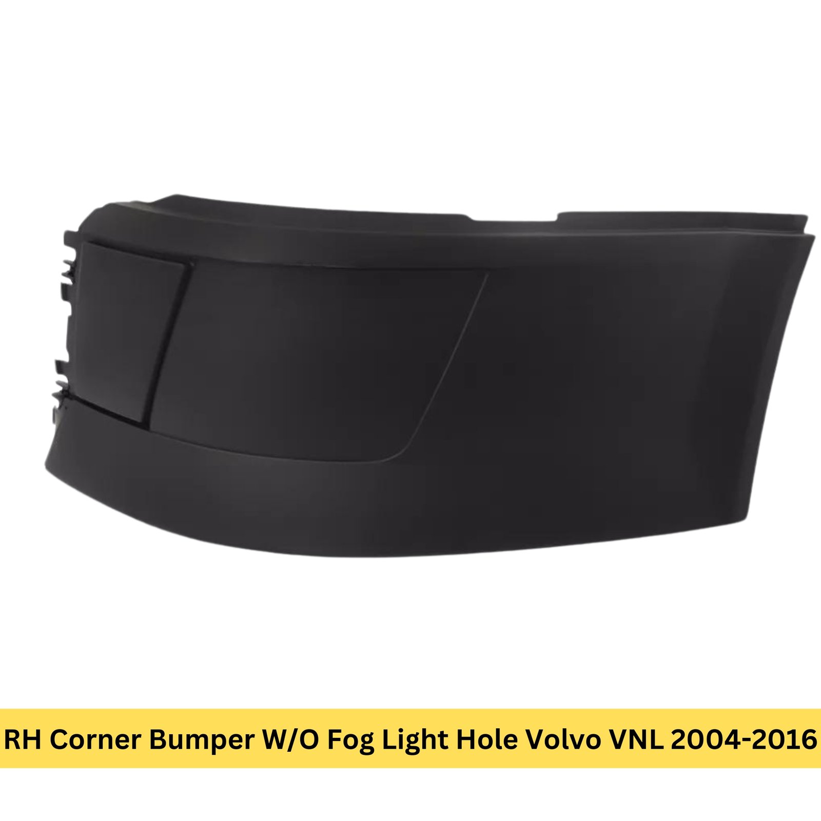 RH Corner Bumper W/O Fog Light Hole Volvo VNL 2004-2016