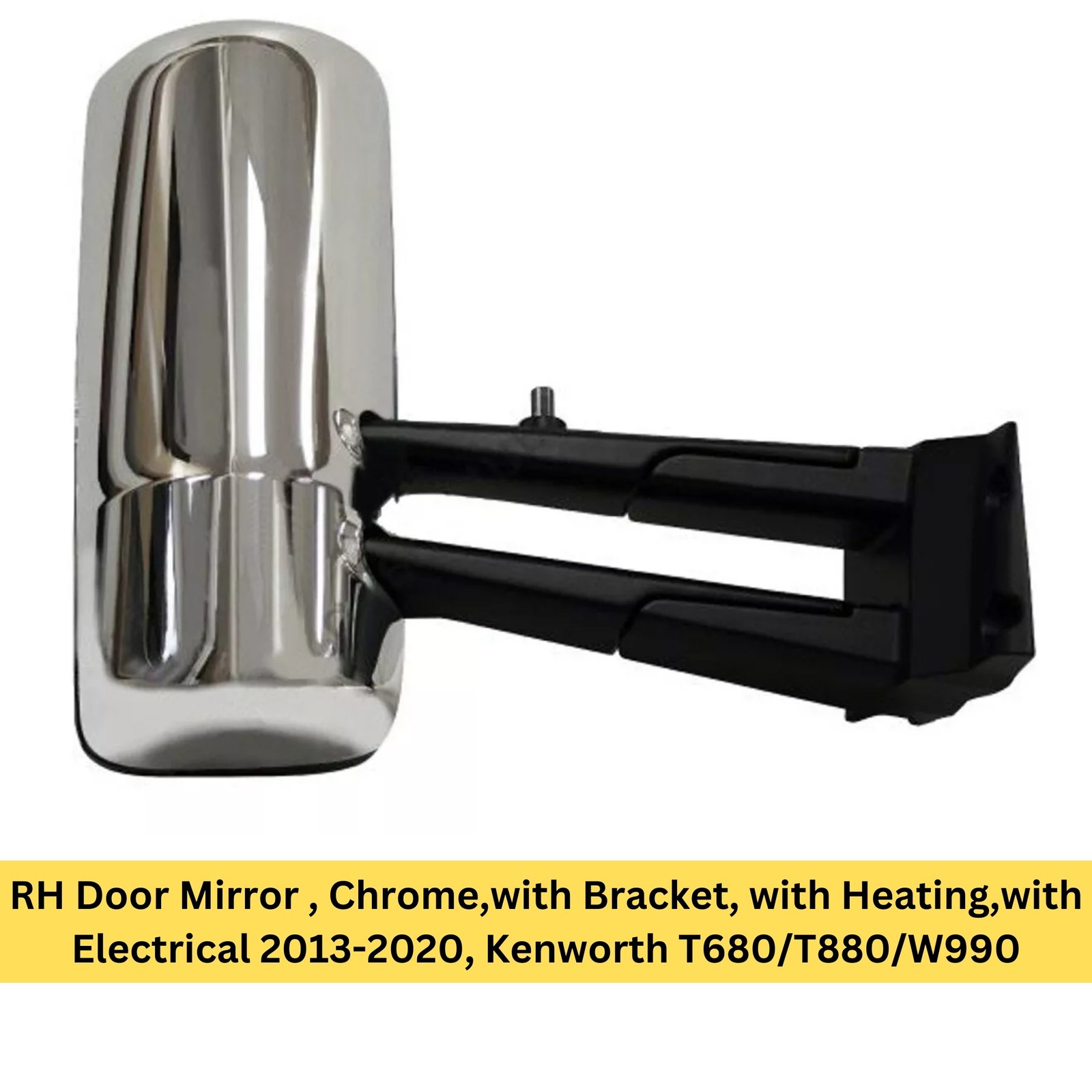 RH Door Mirror , Chrome,with Bracket, with Heating,with Electrical 2013-2020, Kenworth T680/T880/W990