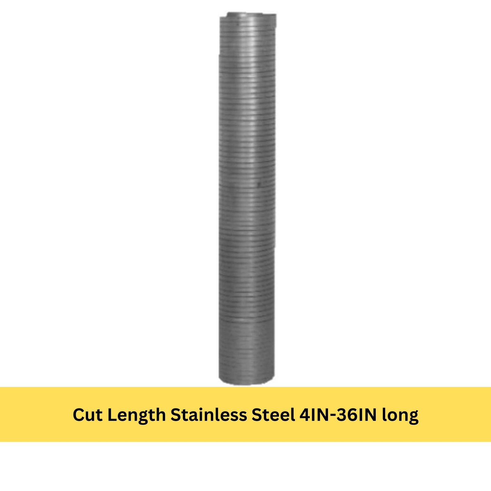 Cut Length Stainless Steel 4IN-36IN long