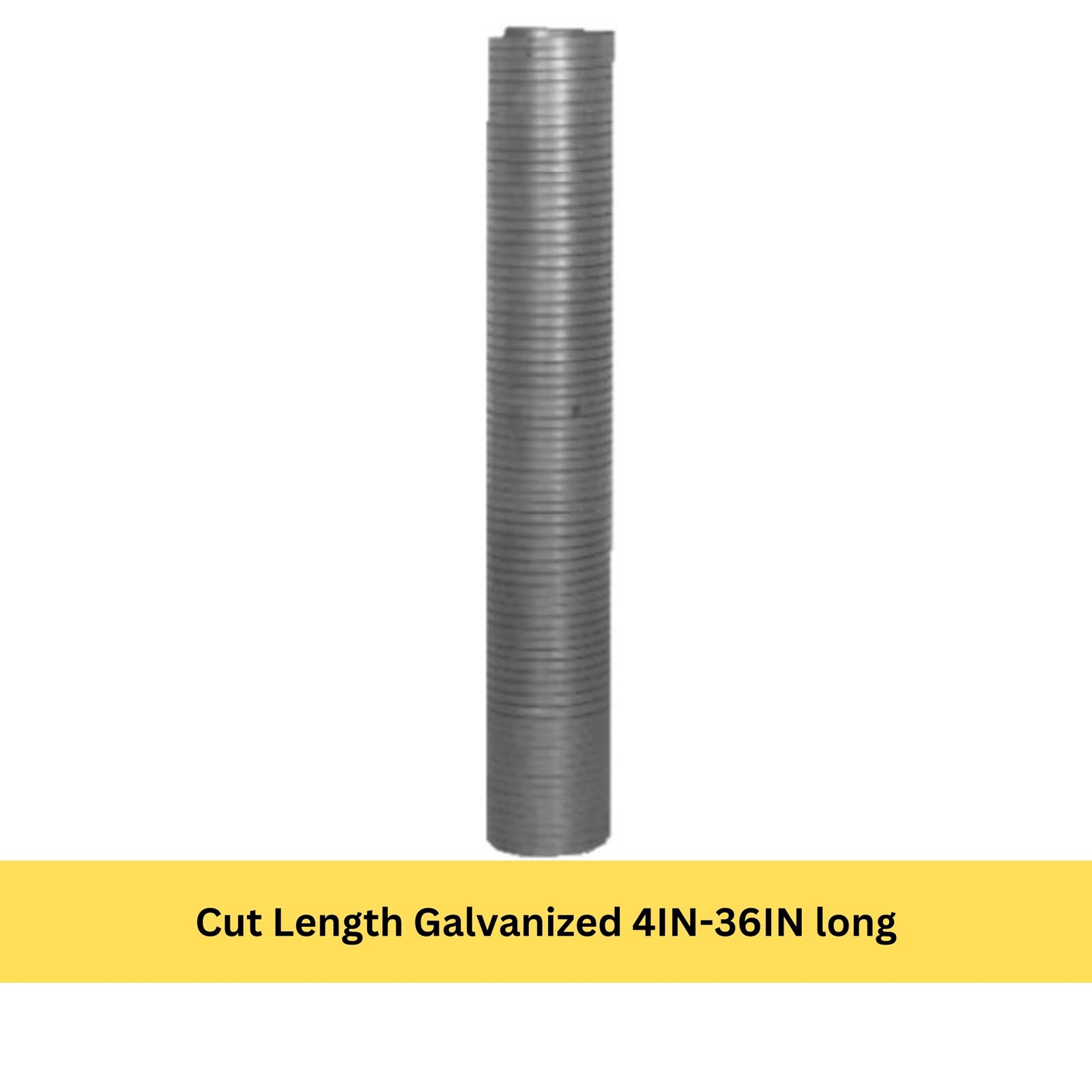 Cut Length Galvanized 4IN-36IN long